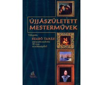 Szabó Tamás: Újjászületett mesterművek : Válogatás Szabó Tamás restaurátorművész 30 éves munkásságából